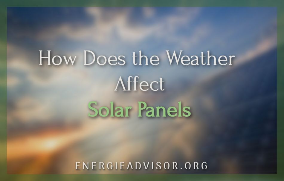How Does the Weather Affect Solar Panels?