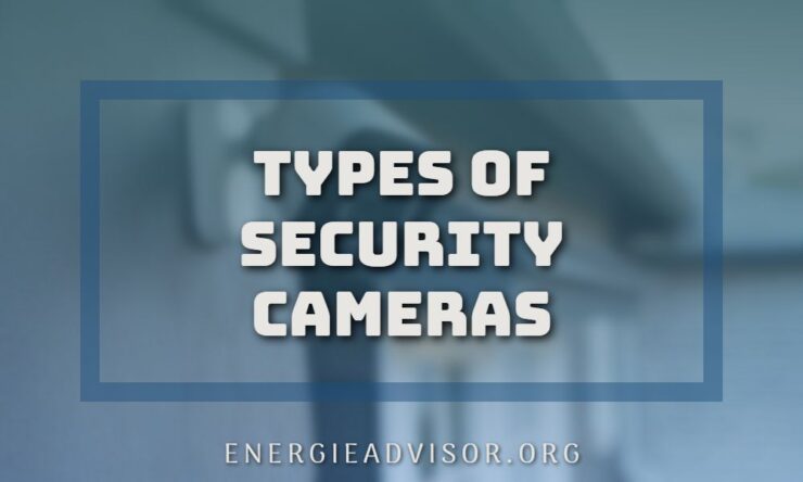 10 Types Of Security Cameras - Home Safety