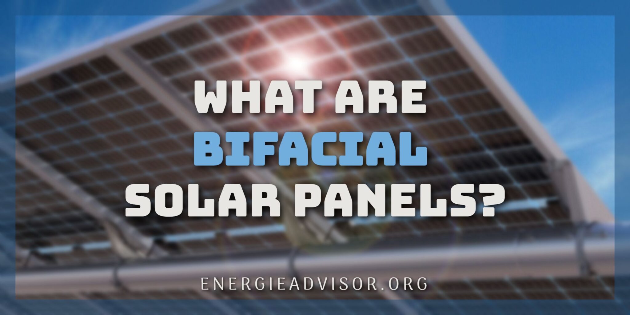 What Are Bifacial Solar Panels? - Residental Uses